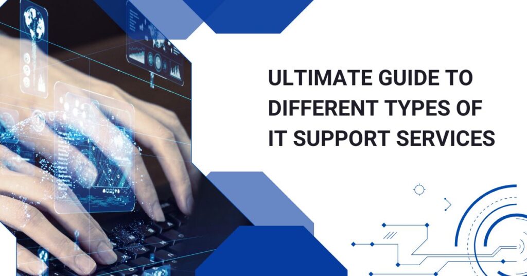 Ultimate Guide to Different Types of IT Support Services 1
