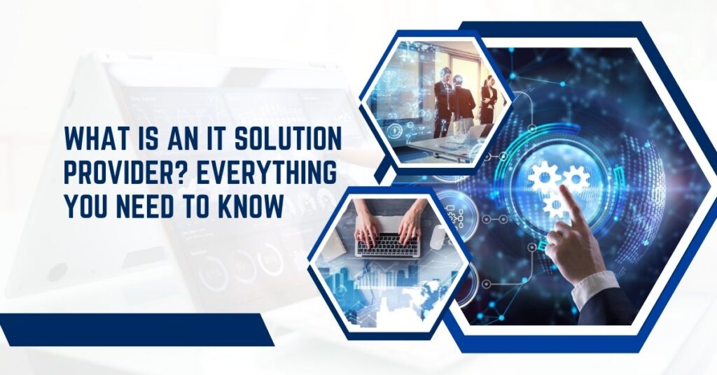 What is an It Solution Provider? Everything You Need to Know
